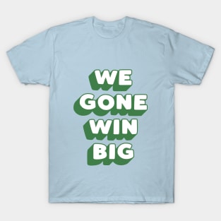 We Gone Win Big in green and blue T-Shirt